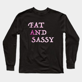 Fat and Sassy Long Sleeve T-Shirt